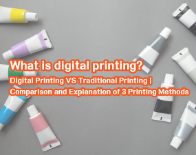 What is digital printing? Digital Printing VS Traditional Printing|Comparison and Explanation of 3 Printing Methods